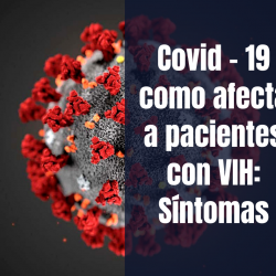 Covid – 19 como afecta a pacientes con VIH sintomas