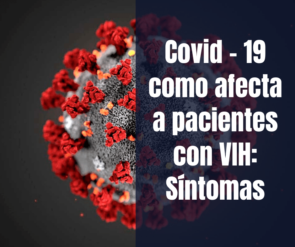 Covid – 19 como afecta a pacientes con VIH sintomas